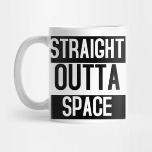 STRAIGHT OUTTA SPACE Mug